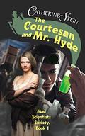 The Courtesan and Mr. Hyde (Mad Scientists Society #1) by Catherine Stein