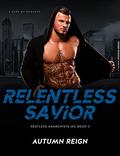 Relentless Savior: A Dark MC Romance (Restless Anarchists MC #3) by Autumn Reign