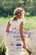 The Practically Romantic Groom  (Cobble Creek Romance) by Maria Hoagland