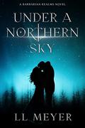 Under a Northern Sky (The Barbarian Realms #1) by L.L. Meyer