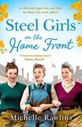Steel Girls on the Home Front (The Steel Girls #3) by Michelle Rawlins
