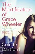 The Mortification Of Grace Wheeler by Colette Dartford