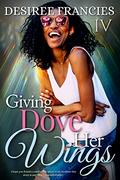 Giving Dove Her Wings (God's Hand #4) by Desiree Francies