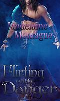 Flirting with Danger by Madelaine Montague