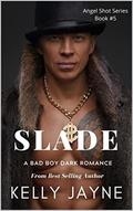 Slade: A Bad Boy Dark Romance (Angel Shot #5) by Kelly Jayne