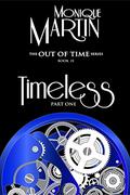 Timeless: Part One: Out of Time Book #15 by Monique Martin