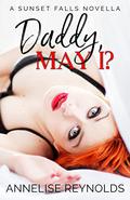 Daddy, May I? : A Sunset Falls Novella by Annelise Reynolds