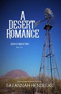 A Desert Romance: A Hearts of Woolsey Novel by Savannah Hendricks