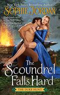 The Scoundrel Falls Hard (The Duke Hunt #3) by Sophie Jordan