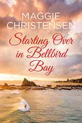 Starting Over in Bellbird Bay (The Bellbird Bay series #3) by Maggie Christensen