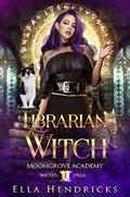 Librarian Witch (Moongrove Academy: Wicked Spells #1) by Ella Hendricks