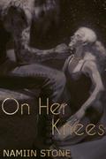 On Her Knees by Namiin Stone