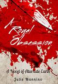 A Royal Obsession  (Jack's Reign) A Novel of Alternate Earth by Julie Mannino