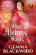 What an Heiress Wants (The Impossible Balfours #5) by Gemma Blackwood