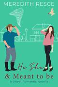 He, She and Meant to Be by Meredith Resce