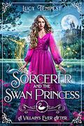 The Sorcerer and the Swan Princess (A Villain's Ever After #9) by Lucy Tempest