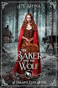 The Baker and the Wolf (A Villain's Ever After #10) by J.M. Stengl