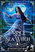The Prince and the Sea Witch (A Villain's Ever After #11) by A.G. Marshall
