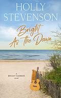 Bright as the Dawn: A Bright Harbor Novel by Holly Stevenson