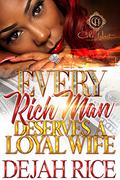 Every Rich Man Deserves A Loyal Wife by Dejah Rice