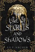 An Isle of Secrets and Shadows (Never and Night #3) by Lily Archer