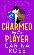 Charmed by the Player (A Never Say Never Football Romance #3) by Carina Rose