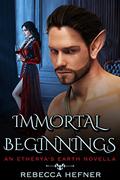 Immortal Beginnings  (Etherya's Earth) by Rebecca Hefner