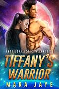 Tiffany's Warrior (Intergalactic Warriors #4) by Mara Jaye