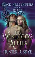 The Wendigo's Alpha (Black Hills Shifters #1) by Hunter J. Skye
