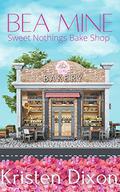 Bea Mine (Sweet Nothings Bake Shop #1) by Kristen Dixon