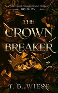 The Crown Breaker (Conquering Imoria's Magic Duology #1) by T.B. Wiese