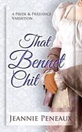 That Bennet Chit: A Pride and Prejudice Variation by Jeannie Peneaux