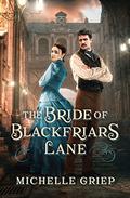 The Bride of Blackfriars Lane (Blackfriars Lane #2) by Michelle Griep