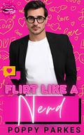 Flirt Like a Nerd: How to Flirt Series by Poppy Parkes