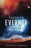 Taken to Evernor by Elizabeth Stephens