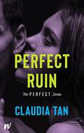 Perfect Ruin (The Perfect #3) by Claudia Tan