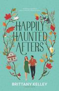Happily Haunted Afters by Brittany Kelley