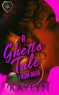 A Ghetto Tale From Akia: Ladies Night Chronicles by Kaylyn
