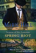Spring Riot (Season of the Lawman #4) by Marie Hall