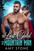 The Lost Child for the Mountain Man: An Enemies to Lovers, Small Town Romance (Grumpy Dads of Crystal Springs #1) by Amy Stone