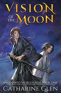 Vision of the Moon (Shadowed World Saga #1) by Catharine Glen