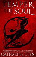 Temper the Soul (Shadowed World Saga) by Catharine Glen