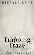 Trapping Traze (First Wave #13) by Mikayla Lane