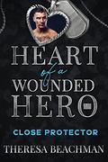 Close Protector: Heart of a Wounded Hero by Theresa Beachman