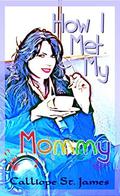 How I Met My Mommy (Life With Chrissy #1) by Calliope St. James