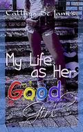 My Life as Her Good Girl (Life with Chrissy #3) by Calliope St. James