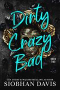 Dirty Crazy Bad: Book 2 by Siobhan Davis