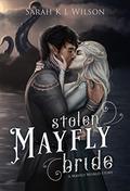 Stolen Mayfly Bride by Sarah K.L. Wilson