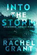 Into the Storm (Evidence: Under Fire #1) by Rachel Grant