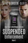 Suspended Enforcement (The Past Life Prism #2) by Julie Bawden-Davis